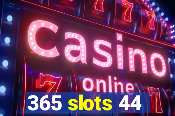 365 slots 44